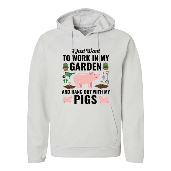 Funny I Just Want To Work In My Garden And Hang Out With Pigs Gift Performance Fleece Hoodie