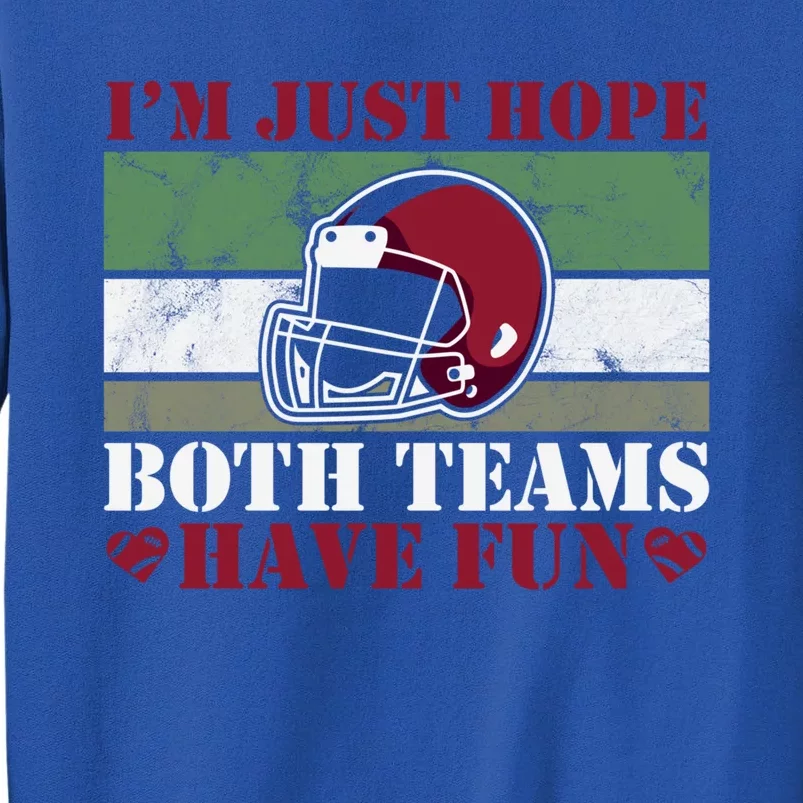 Funny I Just Hope Both Teams Have Fun Or Football Gift Sweatshirt