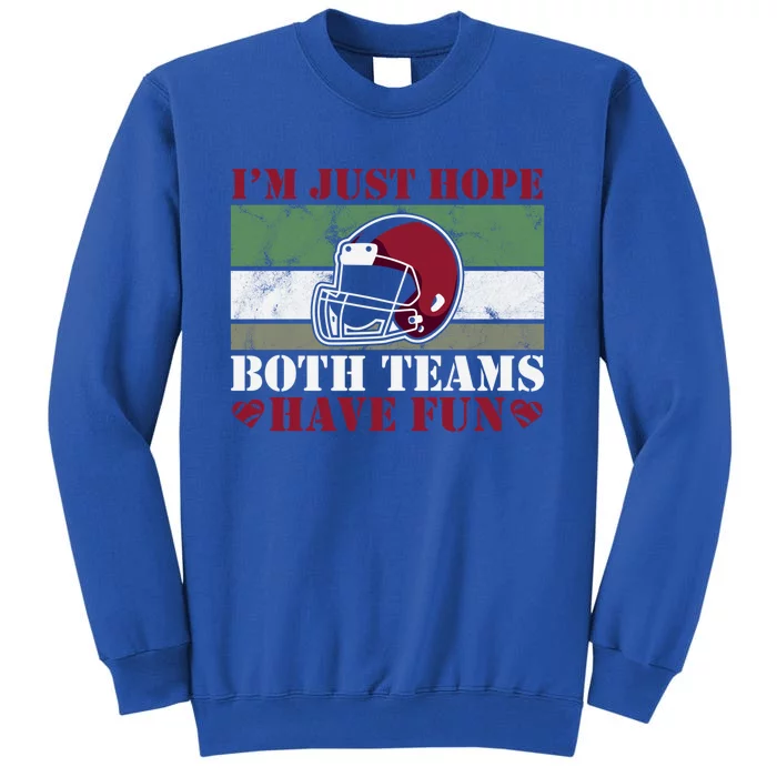 Funny I Just Hope Both Teams Have Fun Or Football Gift Tall Sweatshirt