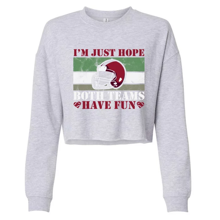 Funny I Just Hope Both Teams Have Fun Or Football Gift Cropped Pullover Crew