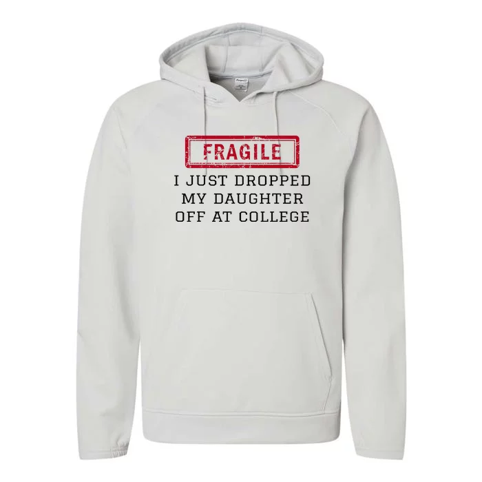 Fragile I Just Dropped My Daughter Off At College Funny Performance Fleece Hoodie