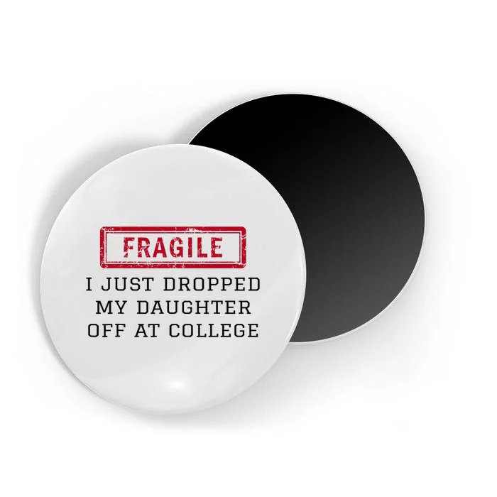 Fragile I Just Dropped My Daughter Off At College Funny Magnet