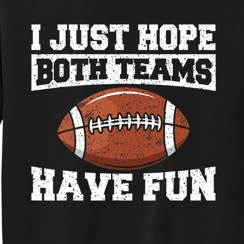 Football I Just Hope Both Teams Have Fun American Football Tall Sweatshirt