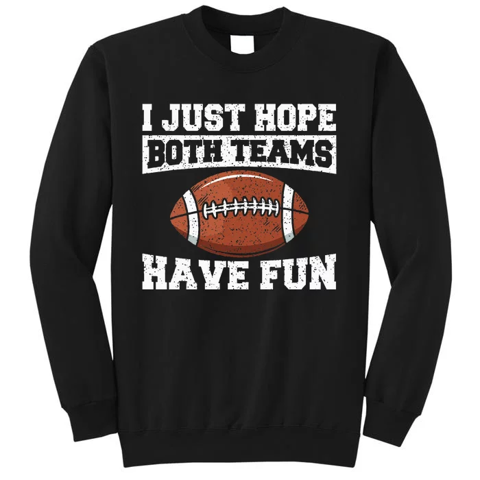 Football I Just Hope Both Teams Have Fun American Football Tall Sweatshirt