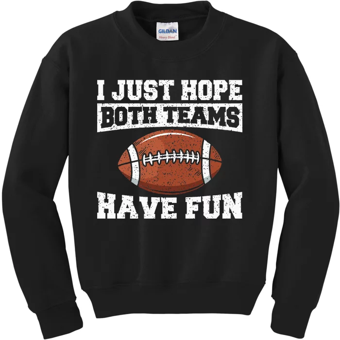 Football I Just Hope Both Teams Have Fun American Football Kids Sweatshirt