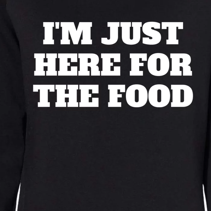 Funny Im Just Here For The Food Cute Gift Womens California Wash Sweatshirt