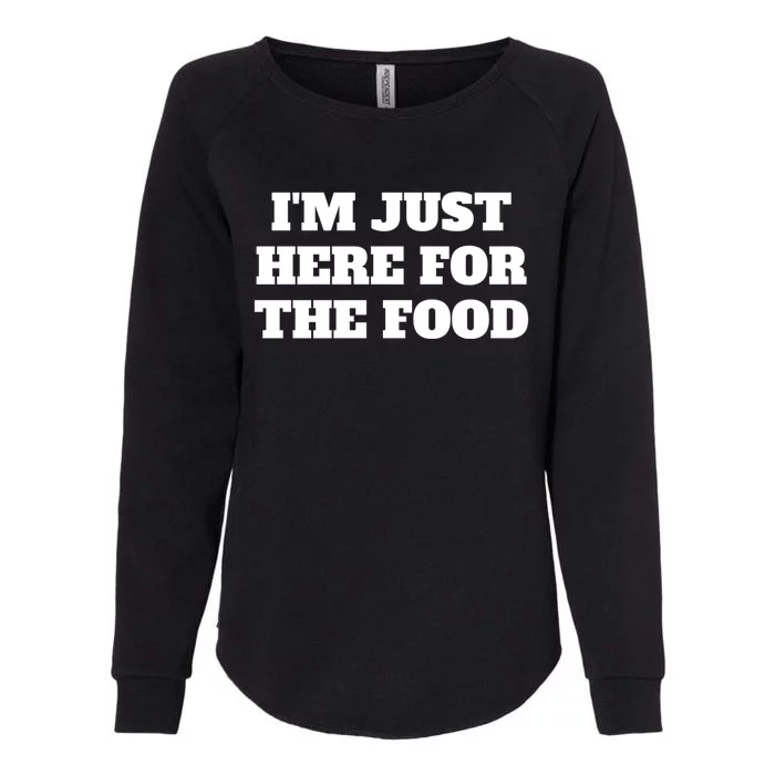 Funny Im Just Here For The Food Cute Gift Womens California Wash Sweatshirt