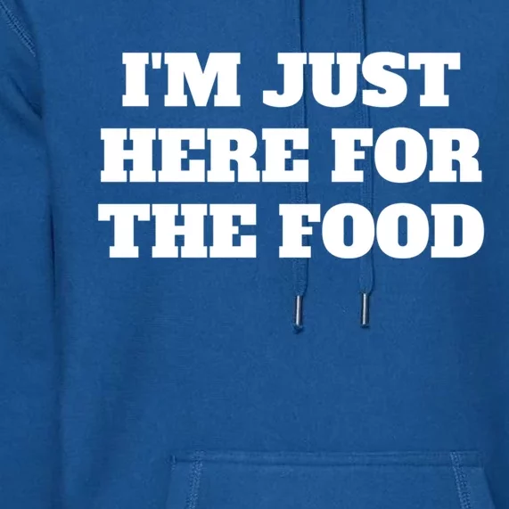 Funny Im Just Here For The Food Cute Gift Premium Hoodie