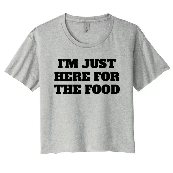 Funny Im Just Here For The Food Cute Gift Women's Crop Top Tee