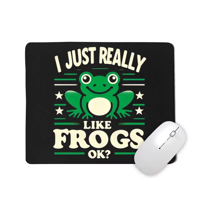 Funny I Just Really Like Frogs Owner Lover Frog Gifts Mousepad