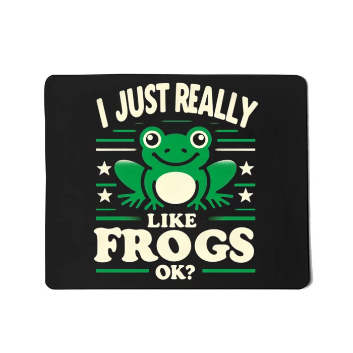 Funny I Just Really Like Frogs Owner Lover Frog Gifts Mousepad