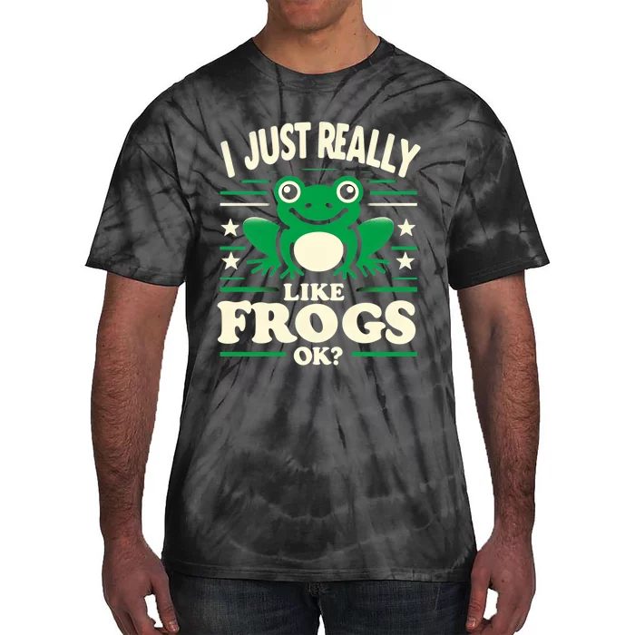 Funny I Just Really Like Frogs Owner Lover Frog Gifts Tie-Dye T-Shirt