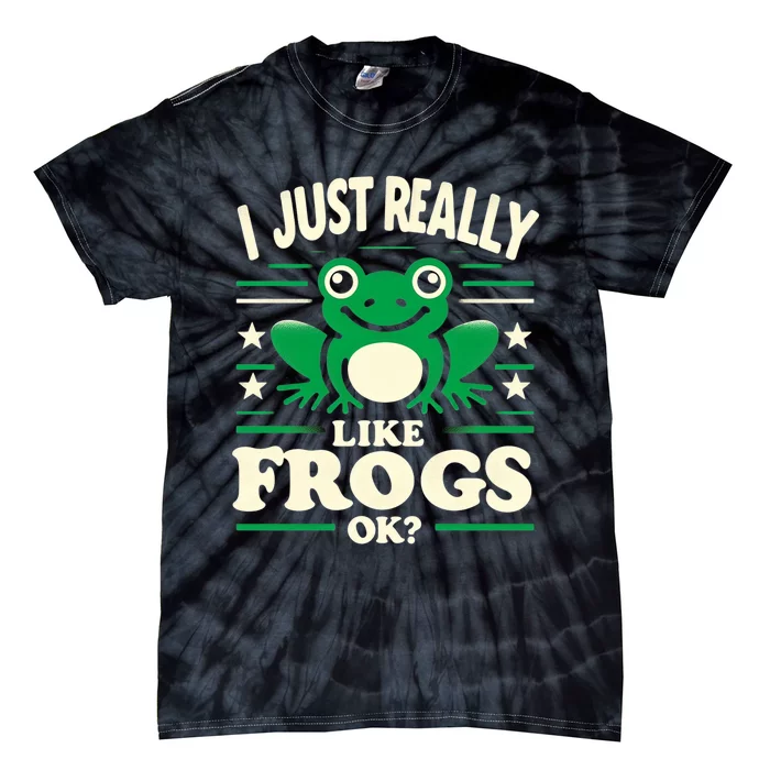 Funny I Just Really Like Frogs Owner Lover Frog Gifts Tie-Dye T-Shirt