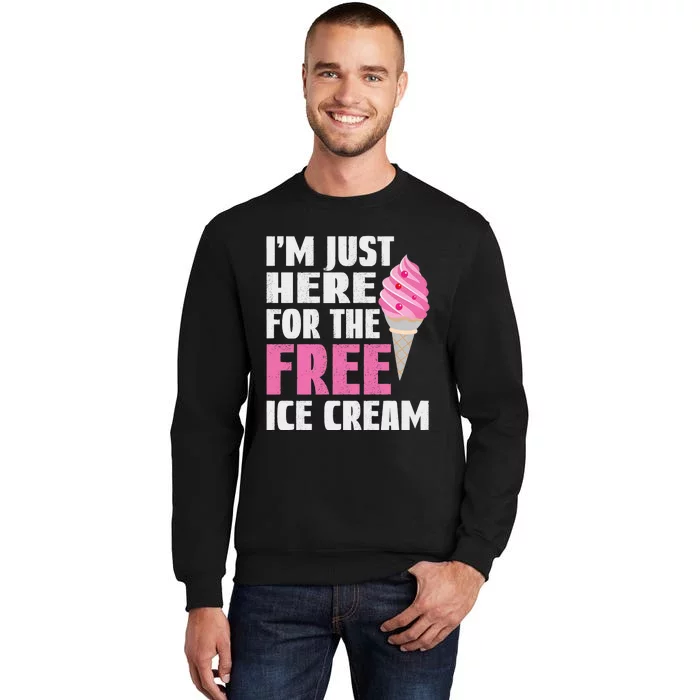 Funny I'm Just Here For The Free Ice Cream Cool Vintage Text Premium Tall Sweatshirt