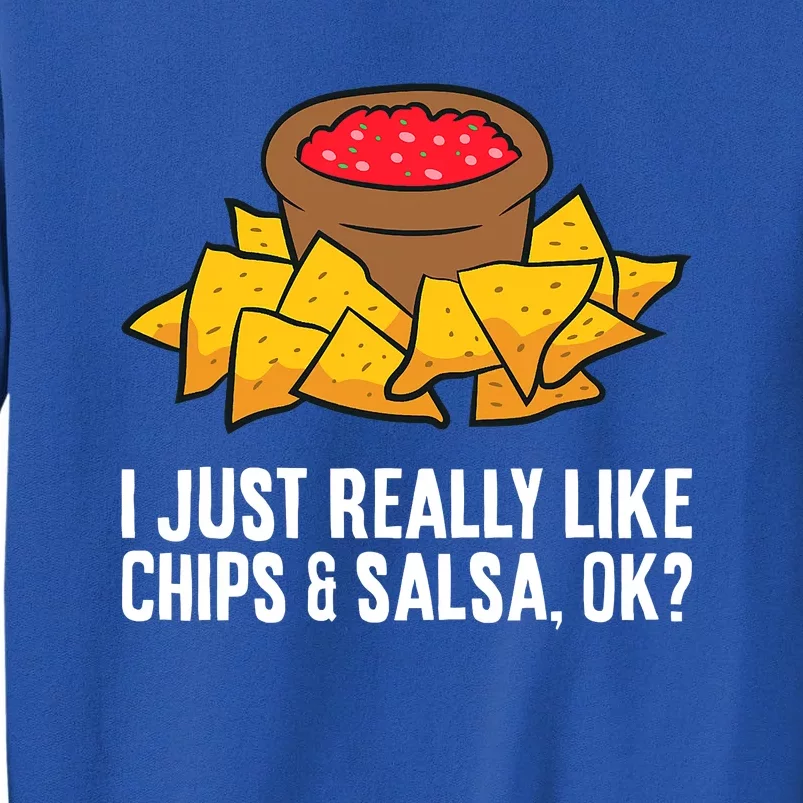 Funny I Just Really Like Chips And Salsa Ok Tortilla Chips Tall Sweatshirt