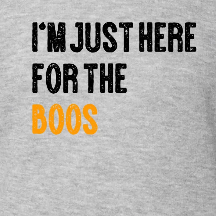 Funny Im Just Here For The Boos Gift Toddler Sweatshirt