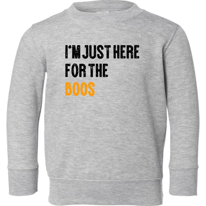 Funny Im Just Here For The Boos Gift Toddler Sweatshirt