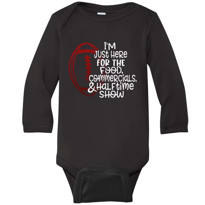 Football IM Just Here For The Food And Halftime Show Baby Long Sleeve Bodysuit