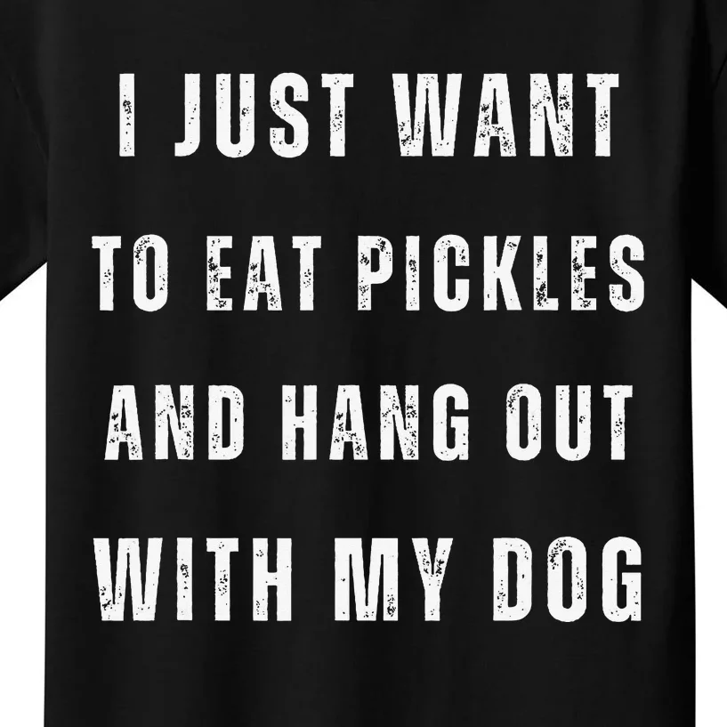 Funny I Just Want To Eat Pickles And Hang Out With My Dog Kids T-Shirt