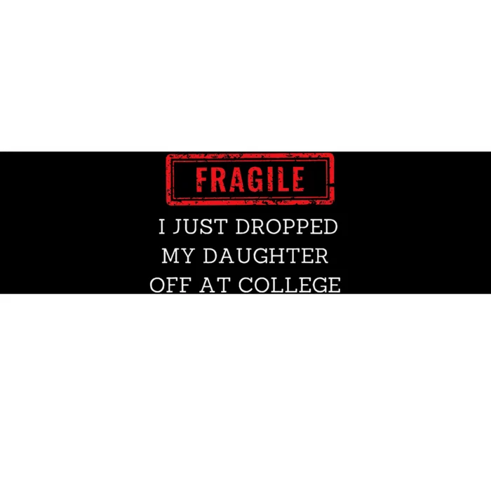 Fragile I Just Dropped My Off At College Drop Off Mom Bumper Sticker