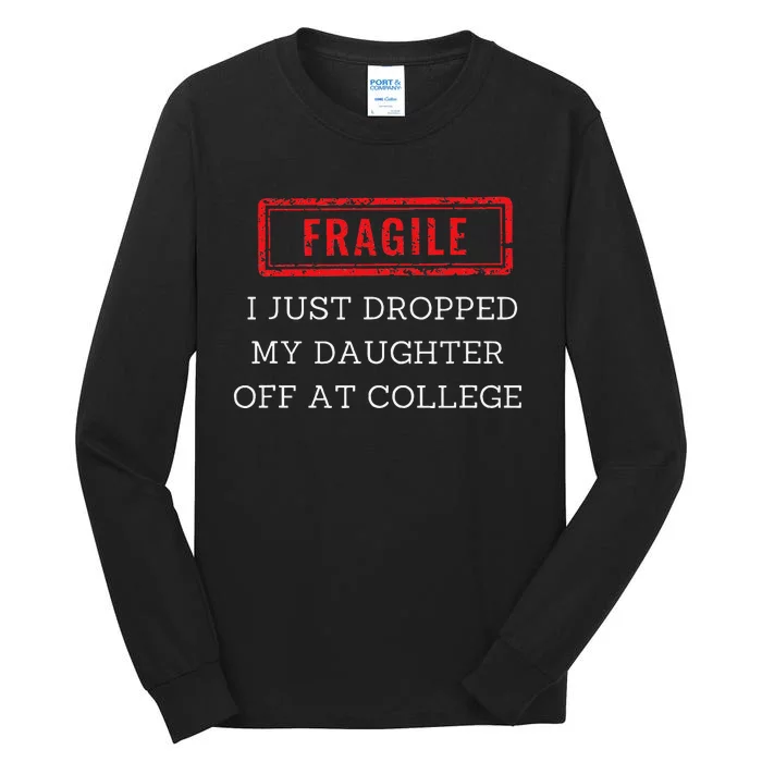 Fragile I Just Dropped My Off At College Drop Off Mom Tall Long Sleeve T-Shirt