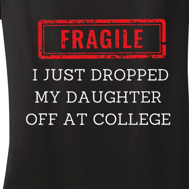 Fragile I Just Dropped My Off At College Drop Off Mom Women's V-Neck T-Shirt