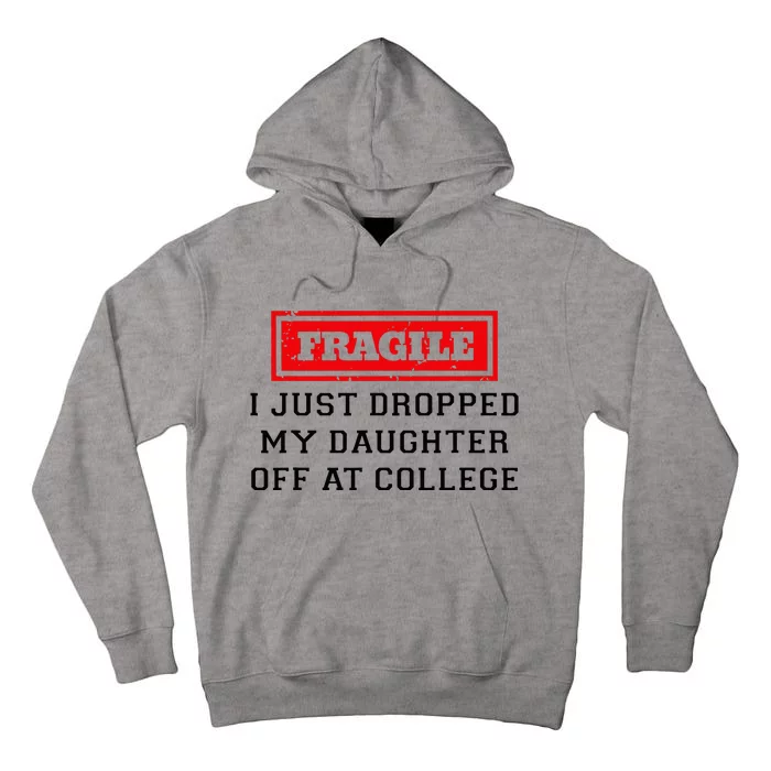 Fragile I Just Dropped My Daughter Off At College Funny Tall Hoodie