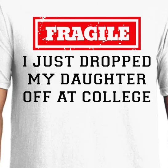 Fragile I Just Dropped My Daughter Off At College Funny Pajama Set