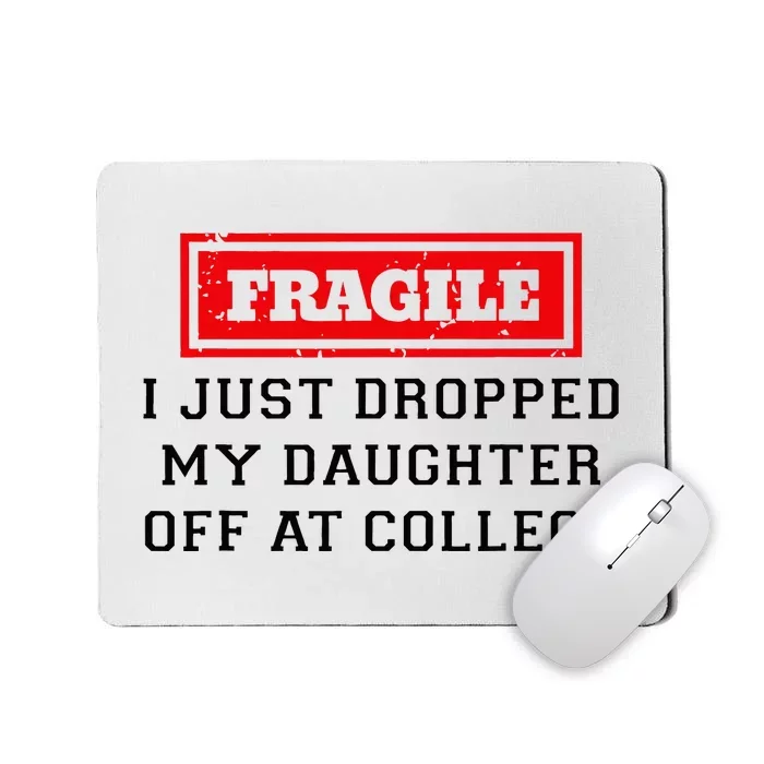 Fragile I Just Dropped My Daughter Off At College Funny Mousepad