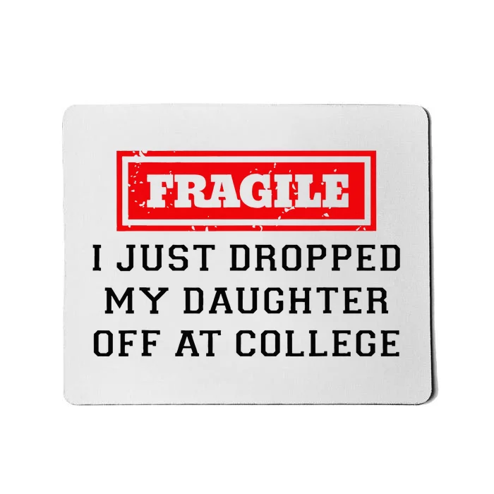 Fragile I Just Dropped My Daughter Off At College Funny Mousepad