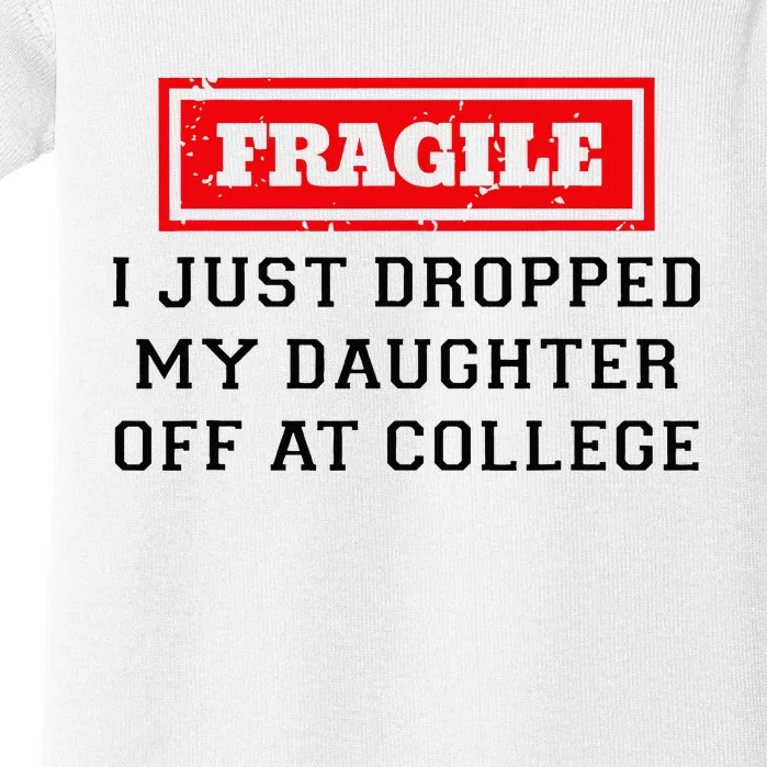 Fragile I Just Dropped My Daughter Off At College Funny Baby Bodysuit