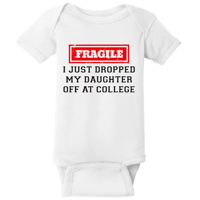 Fragile I Just Dropped My Daughter Off At College Funny Baby Bodysuit