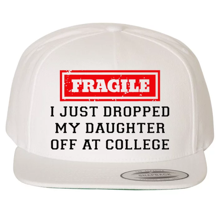 Fragile I Just Dropped My Daughter Off At College Funny Wool Snapback Cap