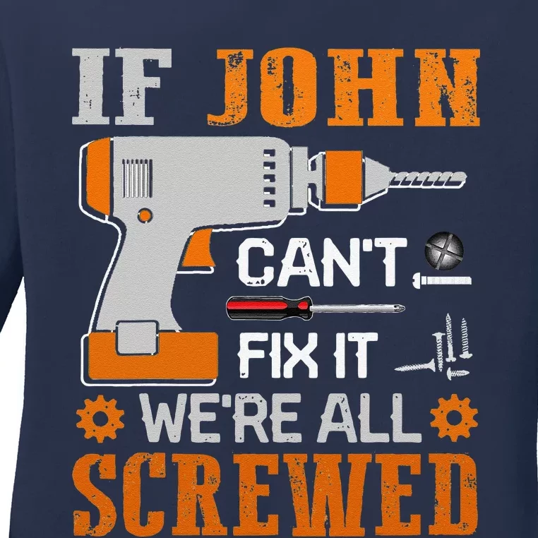 Funny If JOHN Cant Fix It Were All Screwed Gift Ladies Long Sleeve Shirt