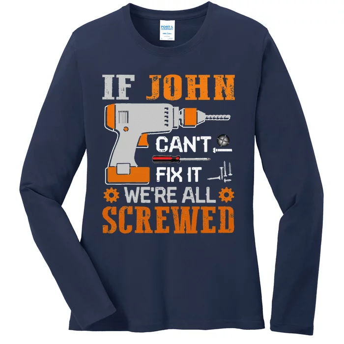 Funny If JOHN Cant Fix It Were All Screwed Gift Ladies Long Sleeve Shirt