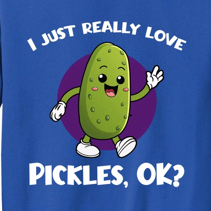 Funny I Just Really Love Pickles Ok Cartoon Funny Gift Tall Sweatshirt