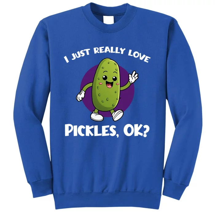 Funny I Just Really Love Pickles Ok Cartoon Funny Gift Tall Sweatshirt