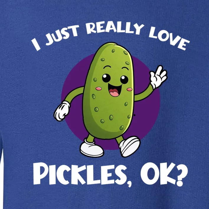 Funny I Just Really Love Pickles Ok Cartoon Funny Gift Toddler Sweatshirt