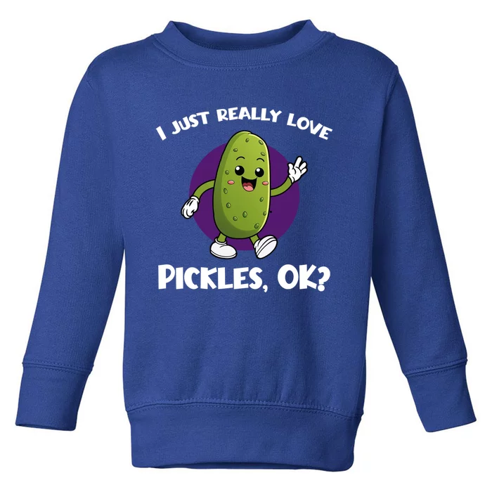 Funny I Just Really Love Pickles Ok Cartoon Funny Gift Toddler Sweatshirt