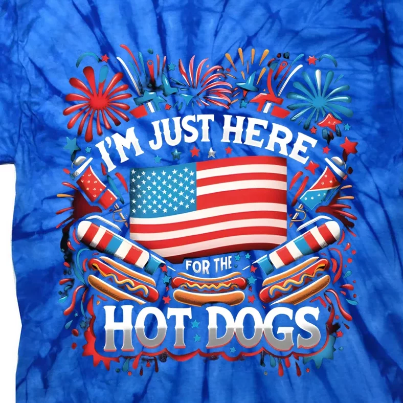 Funny IM Just Here For The Hot Dogs 4th Of July Gift Tie-Dye T-Shirt