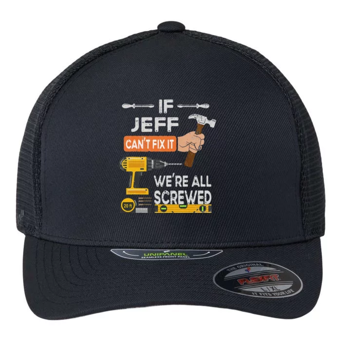 Funny If Jeff can't fix it, we're all screwed handyman Flexfit Unipanel Trucker Cap