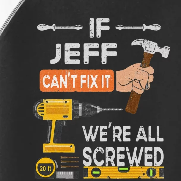 Funny If Jeff can't fix it, we're all screwed handyman Toddler Fine Jersey T-Shirt