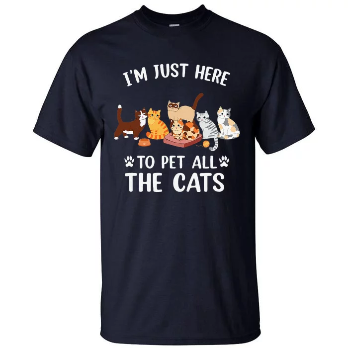 Funny Im Just Here To Pet All The Cats For Cat Lover Tall T-Shirt