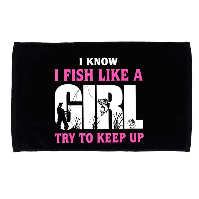 Funny I Know I Fish Like A Girl Try To Keep Up Gift Microfiber Hand Towel