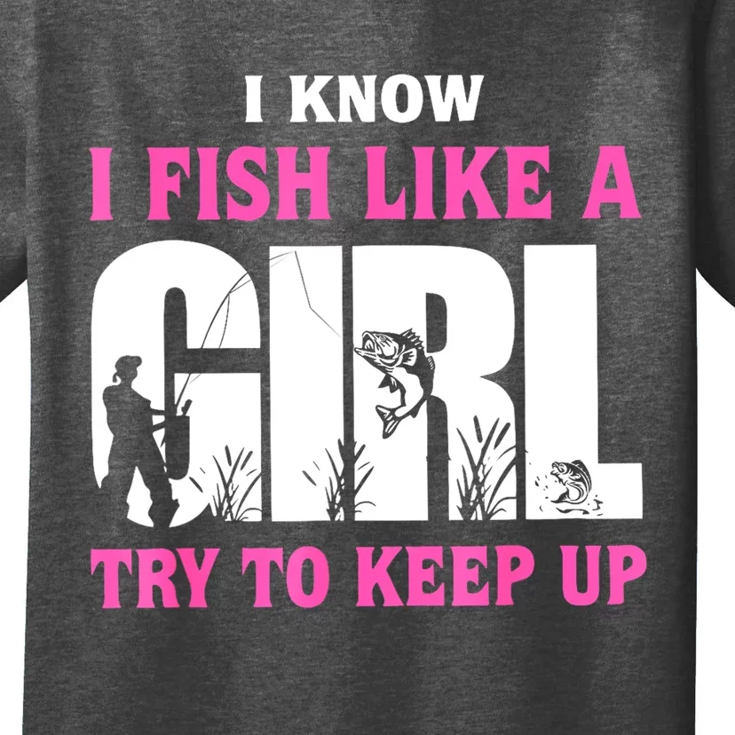 Funny I Know I Fish Like A Girl Try To Keep Up Gift T-Shirt