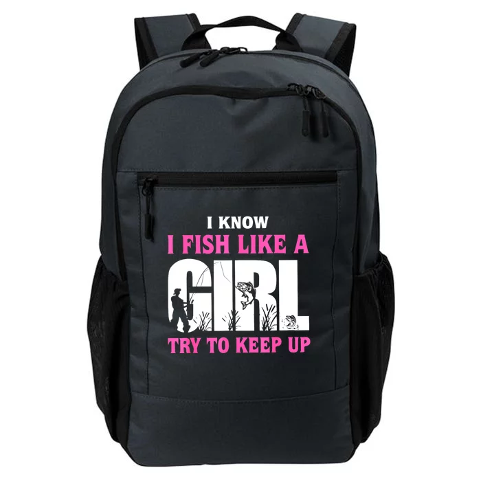 Funny I Know I Fish Like A Girl Try To Keep Up Gift Daily Commute Backpack