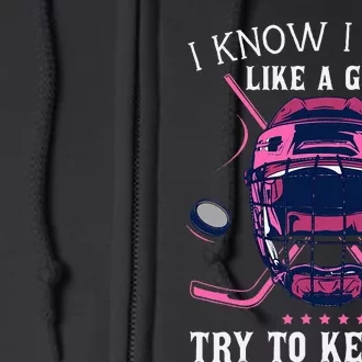 Funny I Know I Play Like A Girl Try To Keep Up Ice Hockey Full Zip Hoodie