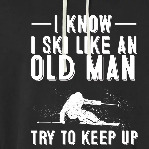 Funny I Know I Ski Like An Old Gift Cute Skiing Dads Gift Garment-Dyed Fleece Hoodie