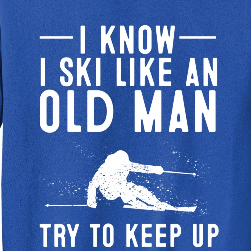 Funny I Know I Ski Like An Old Gift Cute Skiing Dads Gift Sweatshirt