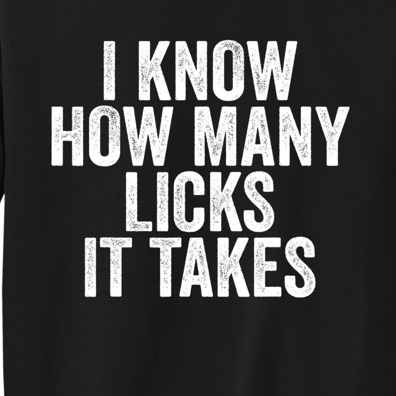 Funny I Know How Many Licks It Takes Tall Sweatshirt